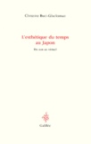 Christine Buci-Glucksmann - L'Esthetique Du Temps Au Japon. Du Zen Au Virtuel.