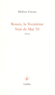 Hélène Cixous - Rouen, la trentième nuit de mai, 31.