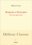 Hélène Cixous - Benjamin A Montaigne. Il Ne Faut Pas Le Dire.