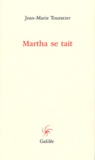 Jean-Marie Touratier - Martha se tait.