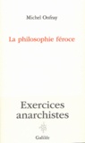 Michel Onfray - La philosophie féroce - Exercices anarchistes.