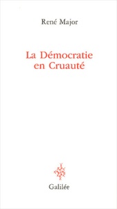 René Major - La Democratie En Cruaute.