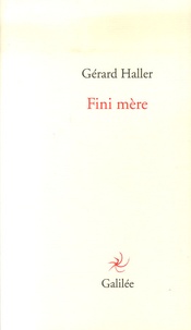 Gérard Haller - Fini mère.