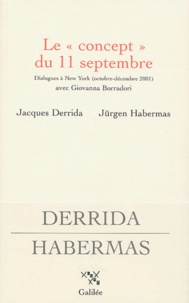 Jacques Derrida et Jürgen Habermas - Le concept du 11 septembre - Dialogues à New York (octobre-décembre 2001) avec Giovanna Borradori.