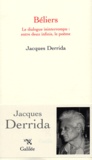Jacques Derrida - Béliers - Le dialogue ininterrompu : entre deux infinis, le poème.