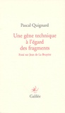 Pascal Quignard - Une gêne technique à l'égard des fragments - Essai sur Jean de La Bruyère.