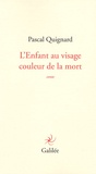 Pascal Quignard - L'Enfant au visage de la couleur de la mort.