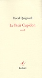 Pascal Quignard - Le Petit Cupidon.