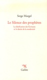 Serge Margel - Le Silence des prophètes - La falsification des Ecritures et le destin de la modernité.