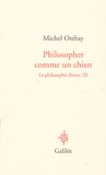 Michel Onfray - La philosophie féroce - Tome 3, Philosopher comme un chien.