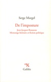 Serge Margel - De l'imposture - Jean-Jacques Rousseau, mensonge littéraire et fiction politique.