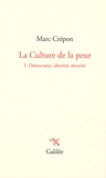 Marc Crépon - La Culture de la peur - Tome 1 Démocratie, identité, sécurité.