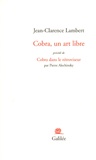 Jean-Clarence Lambert et Pierre Alechinsky - Cobra, un art libre - Précédé de Cobra dans le rétroviseur.