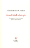 Claude Louis-Combet - Grand Siècle d'atopie.