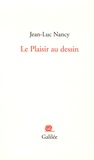 Jean-Luc Nancy - Le Plaisir au dessin.