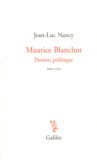 Jean-Luc Nancy - Maurice Blanchot, Passion politique - Lettre-récit de 1984 suivie d'une lettre de Dionys Mascolo.