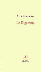 Yves Bonnefoy - Le Digamma.