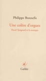 Philippe Bonnefis - Une colère d'orgues - Pascal Quignard et la musique.