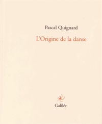 Pascal Quignard - L'Origine de la danse.