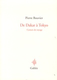 Pierre Bouvier - De Dakar à Tokyo - Carnets de voyage.