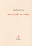 Jean Starobinski - Interrogatoire du masque.