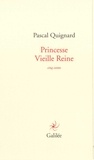 Pascal Quignard - Princesse Vieille Reine.