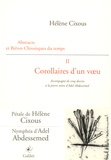 Hélène Cixous - Abstracts et brèves chroniques du temps - Tome 2, Corollaires d'un voeu.