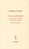 Stéphane Sangral - Circonvolutions - (Soixante-dix variations autour d'elles-mêmes).