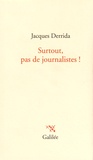 Jacques Derrida - Surtout, pas de journalistes !.