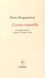 Pierre Bergounioux - Cousus ensemble.