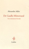 Alexandre Adler - De Gaulle-Mitterrand - Une mésentente féconde.