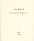 Pascal Quignard - Performance de ténèbres.