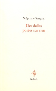 Stéphane Sangral - Des dalles posées sur rien.
