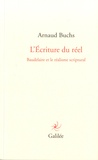 Arnaud Buchs - L'Ecriture du réel - Baudelaire et le réalisme scriptural.