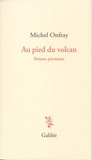 Michel Onfray - Au pied du volcan - Poèmes pierrotins.