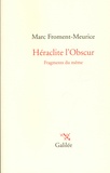 Marc Froment-Meurice - Héraclite l'obscur - Fragments du même.