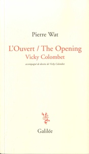 Pierre Wat et Vicky Colombet - L'Ouvert / The Opening.