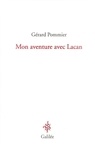 Gérard Pommier - Mon aventure avec Lacan.
