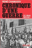 René Chamussy - Chronique d'une guerre - Liban, 1975-1977.