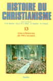 Jean-Marie Mayeur - Histoire du christianisme. - Tome 13, Crises et renouveau, de 1958 à nos jours.