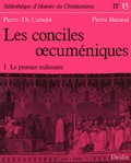 Pierre Maraval et Pierre-Thomas Camelot - Les conciles ocuméniques - Tome 1 - Le premier millénaire.