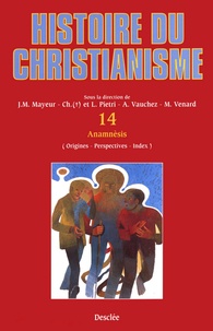 Jean-Marie Mayeur et Luce Pietri - Anamnèsis (origines, perspectives, index) - Histoire du christianisme T.14.