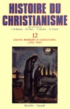 Jean-Marie Mayeur et Luce Pietri - Guerres mondiales et totalitarismes (1914-1958) - Histoire du christianisme T.12.