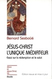 Bernard Sesboüé - Jésus-Christ l'unique médiateur - Tome 1, Problématique et relecture doctrinale.