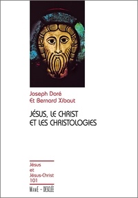 Joseph Doré et Bernard Xibaut - Jésus, le Christ et les christologies.