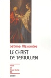 Jérôme Alexandre - Le Christ de Tertullien.
