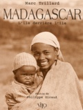 Marc Trillard - Madagascar. L'Ile Derriere L'Ile.