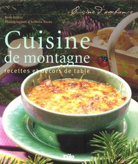 Anne Valéry et Antoine Rozès - Cuisine de montagne - Recettes et décors de table.