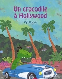 Cyril Hahn - Un crocodile à Hollywood.