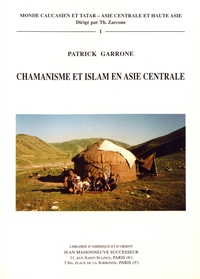 Patrick Garrone - Chamanisme et islam en Asie centrale - La baksylyk hier et aujourd'hui.